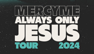 MercyMe: Always Only Jesus Tour